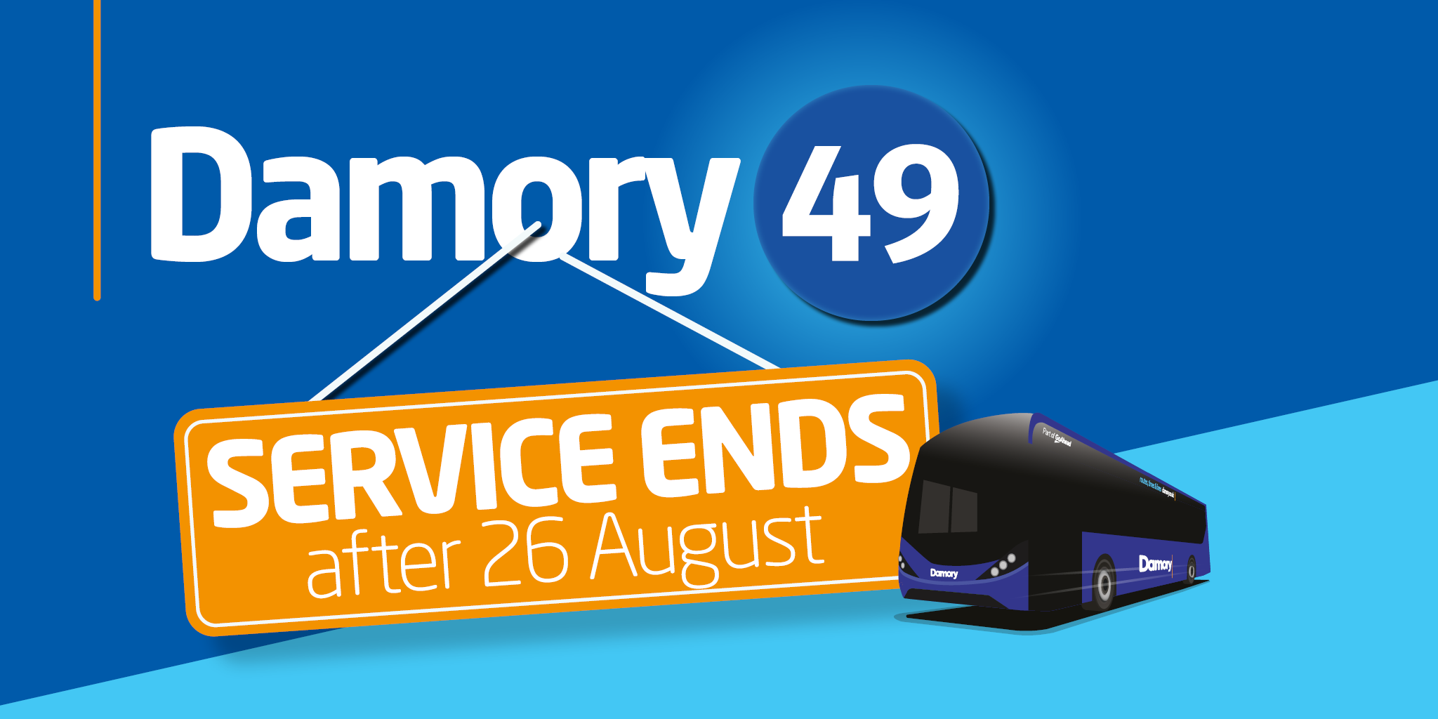 Damory 49 service ends after 26 August